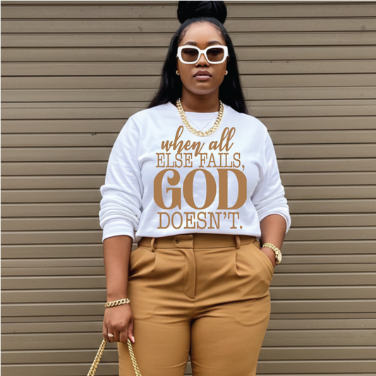 When All Else Fails.... GOD Doesn't